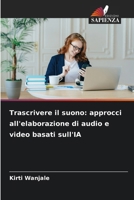 Trascrivere il suono: approcci all'elaborazione di audio e video basati sull'IA 6202454539 Book Cover