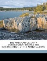 American Credo: a Contribution Toward the Interpretation of the National Mind 1514174251 Book Cover