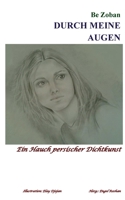 Durch meine Augen: Ein Hauch persischer Dichtkunst 3752671289 Book Cover