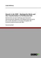 Damals in der DDR! - Ideologische Werte und ihre Transformation im Politikunterricht: Recherchiert seit den Anf�ngen der Deutschen Demokratischen Republik, der Wiedervereinigung bis hin zu den aktuell 3640949935 Book Cover