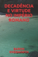 DECADÊNCIA  E  VIRTUDE  NO  IMPÉRIO  ROMANO (Portuguese Edition) B0858TTV3P Book Cover