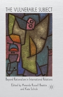 Vulnerable Subject: Beyond Rationalism in International Relations 134933295X Book Cover