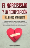 El Narcisismo y la Recuperación del Abuso Narcisista. Libro de Trabajo Para la Curación del Narcisismo - de una Relación Emocionalmente Abusiva y ... Oscura y la Codependencia 1801346852 Book Cover