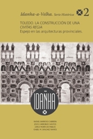 Toledo : La Construcci?n de una Civitas Regia: Espejo de Las Arquitecturas Provinciales 8416450188 Book Cover