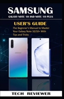 SAMSUNG GALAXY NOTE 10 AND NOTE 10 PLUS USER'S GUIDE: The Beginner's Manual to Master Your Galaxy Note 10/10+ with Tips and Tricks 1690867205 Book Cover