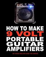 How to Make 9 Volt Portable Guitar Amplifiers 1453728139 Book Cover