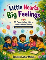 Little Hearts, Big Feelings: 25 Illustrated Poems to Help Children Understand and Express Their Emotions B0HDBD3BYQ Book Cover
