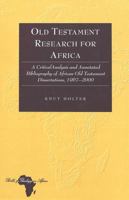 Old Testament Research for Africa: A Critical Analysis and Annotated Bibliography of African Old Testament Dissertations, 1967-2000 (Bible and Theology in Africa, Vol. 3) 0820457884 Book Cover