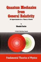 Quantum Mechanics from General Relativity: An Approximation for a Theory of Inertia (Fundamental Theories of Physics) 9027722471 Book Cover