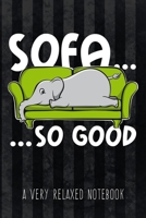 Sofa... so good - A Very Relaxed Notebook: Funny Graphic Elephant Notebook with graph paper to write in for Procrastinators and lazy People, great for calculations, to-do lists and setting goals 108695453X Book Cover