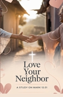 Love Your Neighbor (Bible Study Guides) B0F538GYWW Book Cover