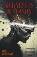 Sickness is in Season: A Collection of Horror Stories B0CN6QGPC1 Book Cover