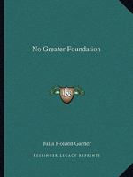 No Greater Foundation 1258986604 Book Cover