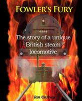 Fowler's Fury: The Story of a Unique British Steam Locomotive 1906419701 Book Cover