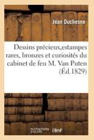 Choix de Dessins Pra(c)Cieux, D'Estampes Rares, Bronzes Et Curiosita(c)S Du Cabinet de Feu M. Van Puten 2011928184 Book Cover