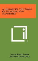 A History Of The Town Of Hanover, New Hampshire 1258476622 Book Cover