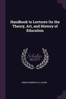 Handbook to Lectures on the Theory, History, and Practice of Education 052659702X Book Cover