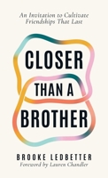 Closer Than A Brother: An Invitation to Cultivate Friendships That Last B0DVDVNRJM Book Cover