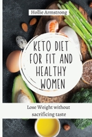 Keto Diet for fit and healthy women: Lose Weight without sacrificing taste 1803176830 Book Cover