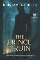 The Prince of Ruin: A Rivalry Fueled by Power, Bound by Fate (Sin and Sovereignty) B0G92HH9PC Book Cover