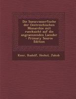 Die Suesswasserfische der Oestreichischen Monarchie mit ruecksicht auf die angraenzenden Laender 1293514179 Book Cover