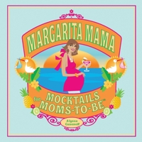 Margarita Mama: Mocktails for Moms-to-Be 1594742154 Book Cover