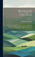 Reliquiæ Celticæ: Texts, Papers and Studies in Gaelic Literature and Philology Left by the Late Rev. Alexander Cameron, Ll.D., Ed. by Alexander Macbain, M. A., and Rev. John Kennedy; Volume 1 1019976470 Book Cover