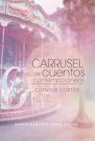 Carrusel de Cuentos Contemporaneos: Cuentos Cortos 1506523498 Book Cover