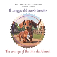 Il coraggio del piccolo bassotto The courage of the little dachshund: Favola bilingue Italiano e Inglese (Italian Edition) B0CSRYQ5GC Book Cover