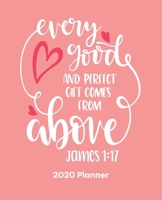 Every Good And Perfect Gift Comes From Above: Christian Weekly and Monthly Planner: Calendar Schedule + Organizer To-do List and Notes with Bible Verse Cover for Women 1711856444 Book Cover