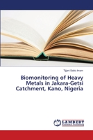 Biomonitoring of Heavy Metals in Jakara-Getsi Catchment, Kano, Nigeria 3659460559 Book Cover
