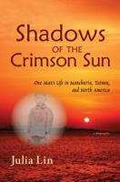 Shadows of the Crimson Sun: One Man's Life in Manchuria, Taiwan, and North America 1988449170 Book Cover