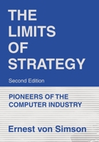 The Limits of Strategy-Second Edition: Pioneers of the Computer Industry 1663250537 Book Cover