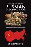 Russian Colonial Food: Journey through the dissolved Communist Empire (Cooking and Politics) 6158243507 Book Cover