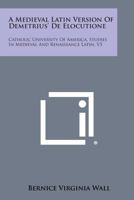 A Medieval Latin Version of Demetrius' de Elocutione: Catholic University of America, Studies in Medieval and Renaissance Latin, V5 1258540967 Book Cover