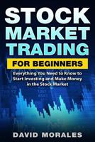 Stock Market: Stock Market Trading for Beginners- Everything You Need to Know to Start Investing and Make Money in the Stock Market 1979771901 Book Cover