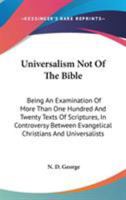 Universalism not of the Bible: being an examination of more than one hundred and twenty texts of Sc 0548500541 Book Cover