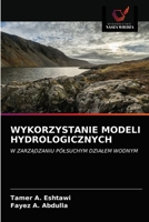 WYKORZYSTANIE MODELI HYDROLOGICZNYCH: W ZARZĄDZANIU PÓŁSUCHYM DZIAŁEM WODNYM 620297009X Book Cover