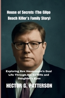 House of Secrets (The Gilgo Beach Killer’s Family Story): Exploring Rex Heuermann’s Dual Life Through His Ex-Wife and Daughter’s Eyes (Twisted Tales Chronicles) B0FJ8WRF66 Book Cover