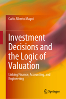 Investment Decisions and the Logic of Valuation: Linking Finance, Accounting, and Engineering 303026775X Book Cover