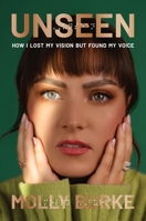 Unseen: How I Lost My Vision and Found My Voice 1419777882 Book Cover