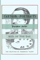 Cartoon Portraits And Biographical Sketches Of Men Of The Day 1376711443 Book Cover