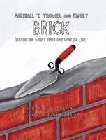 Marshall T. Trowel and Family Brick : You Decide What Your Day Will Be Like 0578741563 Book Cover