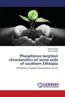 Phosphorus sorption chractersitics of some soils of southern Ethiopia 3659599840 Book Cover