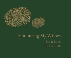 Honouring my wishes: me & mine 1739926676 Book Cover