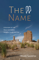 The Name: A History of the Dual-Gendered Hebrew Name for God 1532693834 Book Cover
