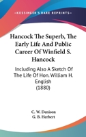 Hancock The Superb, The Early Life And Public Career Of Winfield S. Hancock: Including Also A Sketch Of The Life Of Hon. William H. English 0548995095 Book Cover