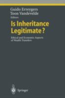 Is Inheritance Legitimate?: Ethical and Economic Aspects of Wealth Transfers (Studies in Economic Ethics and Philosophy) 3540627251 Book Cover