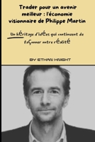 Trader pour un avenir meilleur : l’économie visionnaire de Philippe Martin: Un héritage d'idées qui continuent de façonner notre réalité (French Edition) B0CQM1VJ66 Book Cover
