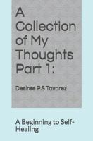 A Collection of my Thoughts Part 1: A Beginning to Self-Healing 1791544487 Book Cover